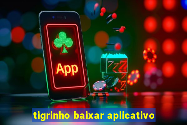 tigrinho baixar aplicativo